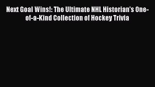 Read Next Goal Wins!: The Ultimate NHL Historian's One-of-a-Kind Collection of Hockey Trivia