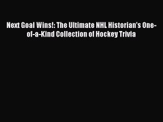 Read Next Goal Wins!: The Ultimate NHL Historian's One-of-a-Kind Collection of Hockey Trivia