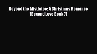 Download Beyond the Mistletoe: A Christmas Romance (Beyond Love Book 7) Free Books