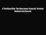 Read A Thrilling Ride: The Vancouver Canucks' Fortieth Anniversary Season Ebook Free
