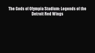 Download The Gods of Olympia Stadium: Legends of the Detroit Red Wings Ebook Online