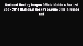 Read National Hockey League Official Guide & Record Book 2014 (National Hockey League Official