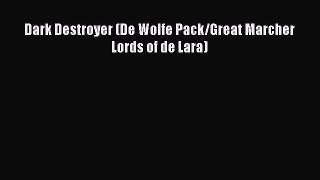 Download Dark Destroyer (De Wolfe Pack/Great Marcher Lords of de Lara) Free Books