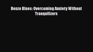Ebook Benzo Blues: Overcoming Anxiety Without Tranquilizers Read Full Ebook