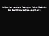 Download Billionaire Romance: Corrupted: Fallen (An Alpha Bad Boy Billionaire Romance Book