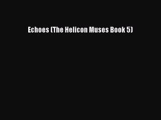 Read Echoes (The Helicon Muses Book 5) Ebook Free