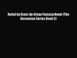 Read Ruled by Steel: An Urban Fantasy Novel (The Ascension Series Book 3) Ebook Free