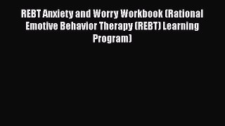 Book REBT Anxiety and Worry Workbook (Rational Emotive Behavior Therapy (REBT) Learning Program)