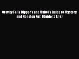 PDF Gravity Falls Dipper's and Mabel's Guide to Mystery and Nonstop Fun! (Guide to Life) Free