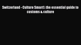 Read Switzerland - Culture Smart!: the essential guide to customs & culture PDF Online