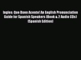 Read Ingles: Que Buen Acento! An English Pronunciation Guide for Spanish Speakers (Book & 2