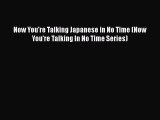 Read Now You're Talking Japanese in No Time (Now You're Talking In No Time Series) PDF Free