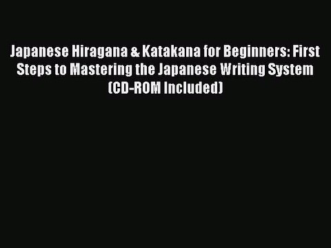 Download Japanese Hiragana & Katakana for Beginners: First Steps to Mastering the Japanese