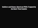 Ebook Soldiers and Slaves: American POWs Trapped by the Nazis' Final Gamble Read Full Ebook