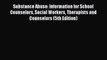 [PDF] Substance Abuse: Information for School Counselors Social Workers Therapists and Counselors