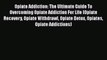 Ebook Opiate Addiction: The Ultimate Guide To Overcoming Opiate Addiction For Life (Opiate