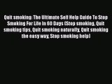 Book Quit smoking: The Ultimate Self Help Guide To Stop Smoking For Life In 60 Days (Stop smoking