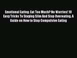 Book Emotional Eating: Eat Too Much? No Worries! 10 Easy Tricks To Staying Slim And Stop Overeating.