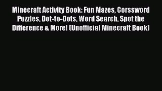 Read Minecraft Activity Book: Fun Mazes Corssword Puzzles Dot-to-Dots Word Search Spot the