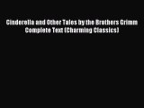 Download Cinderella and Other Tales by the Brothers Grimm Complete Text (Charming Classics)