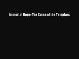 Download Immortal Hope: The Curse of the Templars  Read Online