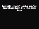 Book Generic Alternatives to Prescription Drugs: Your Guide to Buying Effective Drugs at Cost-Saving