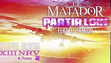EL MATADOR FEAT DJ HAMIDA - PARTIR LOIN