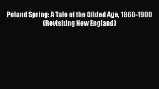 Ebook Poland Spring: A Tale of the Gilded Age 1860-1900 (Revisiting New England) Download Full