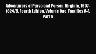 Read Adventurers of Purse and Person Virginia 1607-1624/5. Fourth Edition. Volume One Families