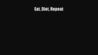 Ebook Eat Diet Repeat Read Full Ebook