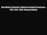 Read New Mexico Spanish & Mexican Colonial Censuses: 1790 1823 1845: Revised Edition Ebook