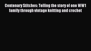 Read Centenary Stitches: Telling the story of one WW1 family through vintage knitting and crochet