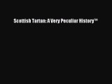 Read Scottish Tartan: A Very Peculiar History™ Ebook Online