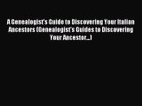 Read A Genealogist's Guide to Discovering Your Italian Ancestors (Genealogist's Guides to Discovering
