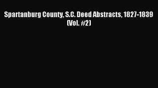 Read Spartanburg County S.C. Deed Abstracts 1827-1839 (Vol. #2) Ebook Free