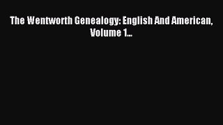 Download The Wentworth Genealogy: English And American Volume 1... PDF Free