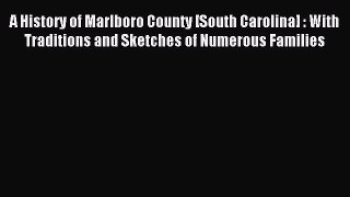 Read A History of Marlboro County [South Carolina] : With Traditions and Sketches of Numerous