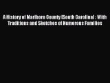 Read A History of Marlboro County [South Carolina] : With Traditions and Sketches of Numerous