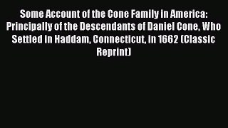 Download Some Account of the Cone Family in America: Principally of the Descendants of Daniel