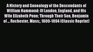 Read A History and Genealogy of the Descendants of William Hammond: Of London England and His