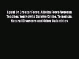 [PDF] Equal Or Greater Force: A Delta Force Veteran Teaches You How to Survive Crime Terrorism