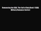 PDF Romancing the SEAL: The Call of Duty Book 1 (SEAL Military Romance Series)  EBook