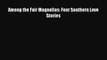 [PDF] Among the Fair Magnolias: Four Southern Love Stories [Download] Full Ebook