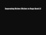 Download Separating Riches (Riches to Rags Book 3)  Read Online