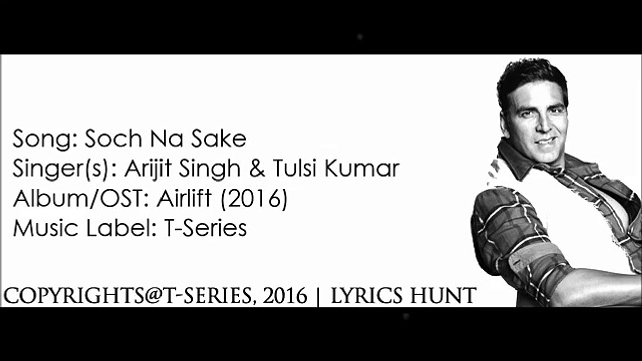 Soch Na Sake Full Song Arijit Singh Tulsi Kumar Airlift 2016 With Lyrics