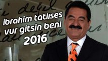 İbrahim Tatlıses - Vur Gitsin Beni 2016