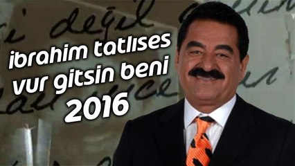 İbrahim Tatlıses - Vur Gitsin Beni 2016
