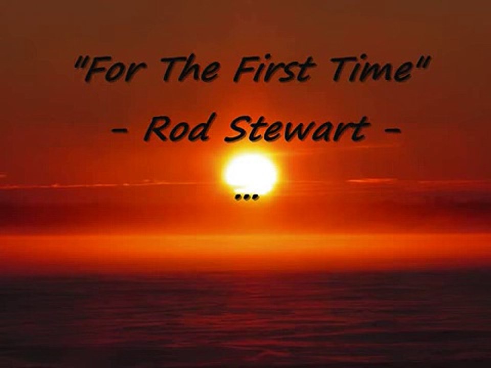 For The First Time - Rod Stewart - YouTube