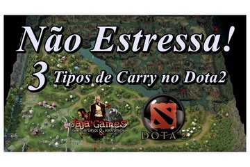 Não Estresse! 3 Tipos de Carrys no DOTA2 By: MonstrÔ