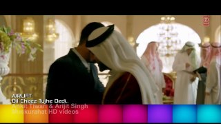DIL CHEEZ TUJHE DEDI HD 1080p Full Video Song AIRLIFT Akshay Kumar Ankit Tiwari, Arijit Singh - YouTube